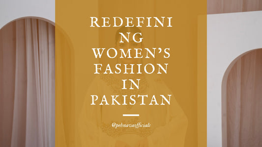 Pehnava Clothing – Latest Pakistani Women’s Fashion Trends, Style Tips & Sustainable Elegance